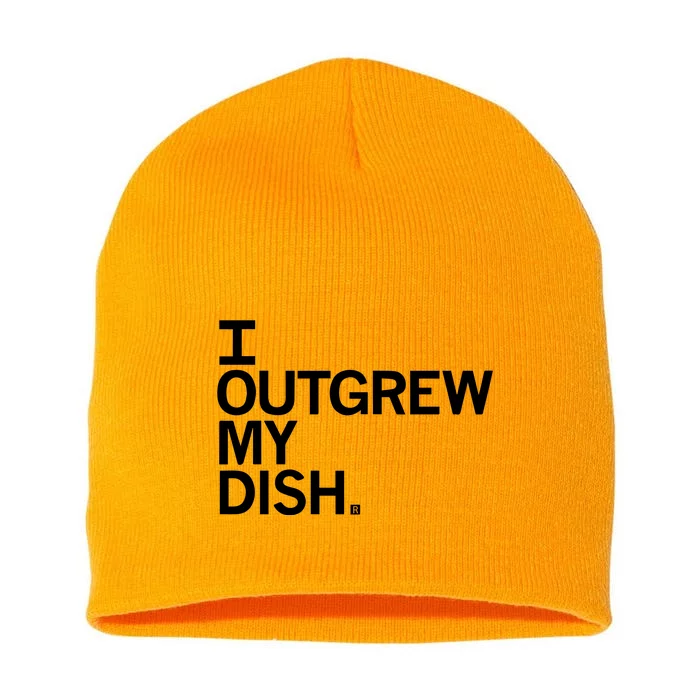 I Outgrew My Dish Short Acrylic Beanie