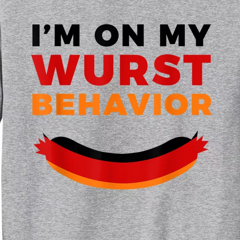 I'm On My Wurst Behavior Funny German Oktoberfest Tall Sweatshirt