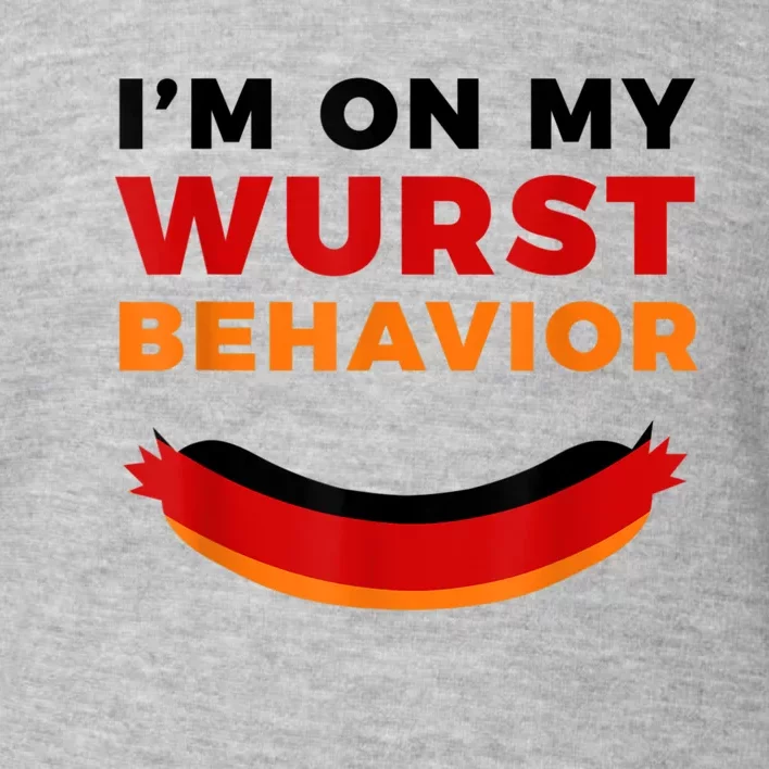 I'm On My Wurst Behavior Funny German Oktoberfest Toddler Sweatshirt