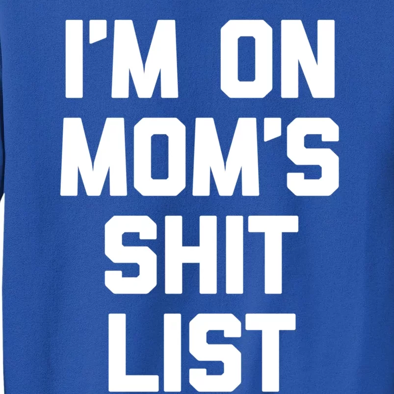 I'm On Mom's Shit List Great Gift Funny Saying Sarcastic Mom Cute Gift Tall Sweatshirt