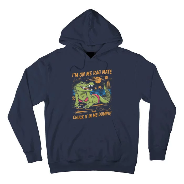 IM On Me Rag Mate Chuck It In Me Dumpa Funny Australia Crocodile Tall Hoodie