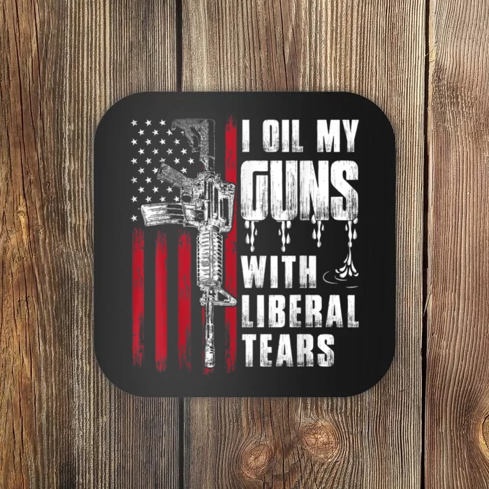 I Oil My Guns With Liberal Tears Gun American Flag Patriots Coaster