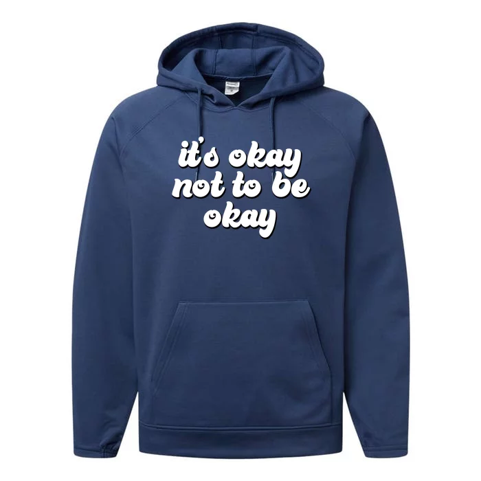 It's Okay Not To Be Okay Performance Fleece Hoodie