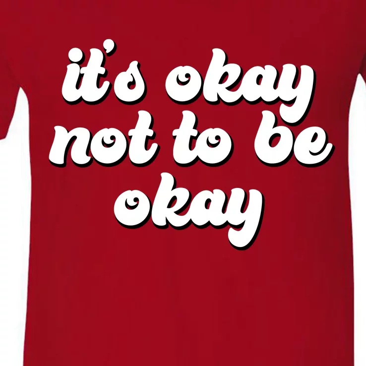 It's Okay Not To Be Okay V-Neck T-Shirt