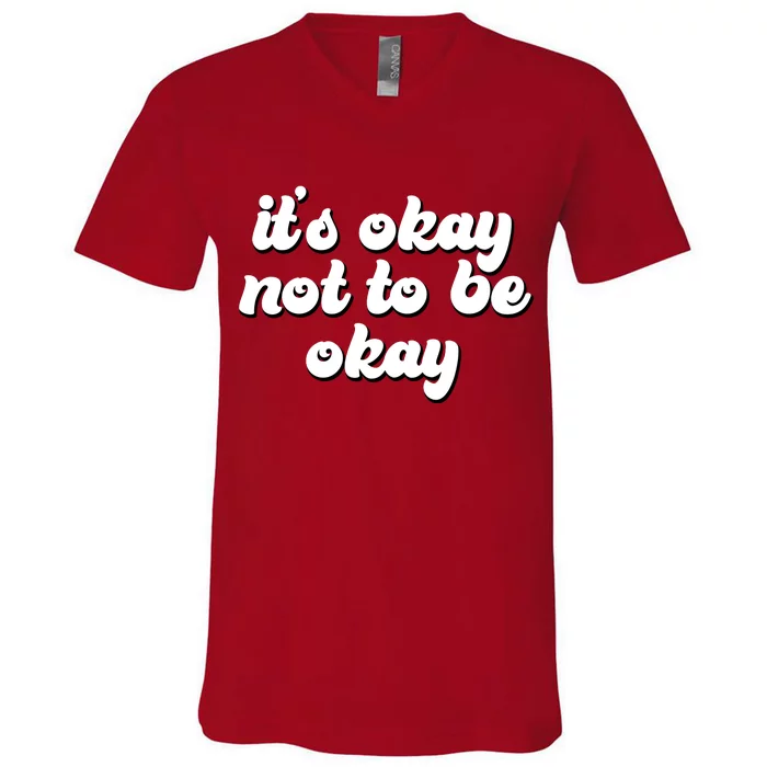 It's Okay Not To Be Okay V-Neck T-Shirt