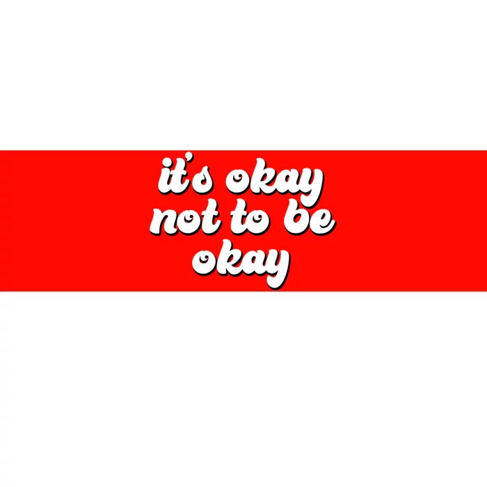 It's Okay Not To Be Okay Bumper Sticker