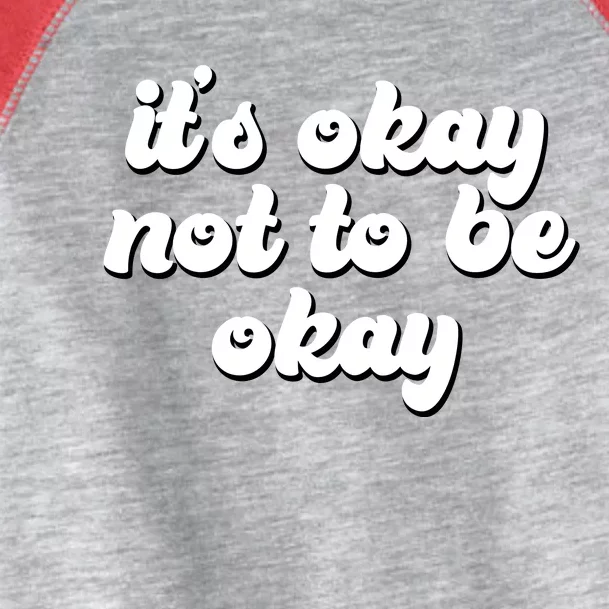 It's Okay Not To Be Okay Toddler Fine Jersey T-Shirt