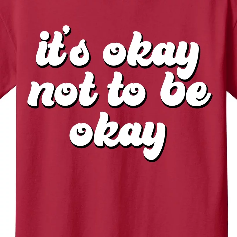 It's Okay Not To Be Okay Kids T-Shirt