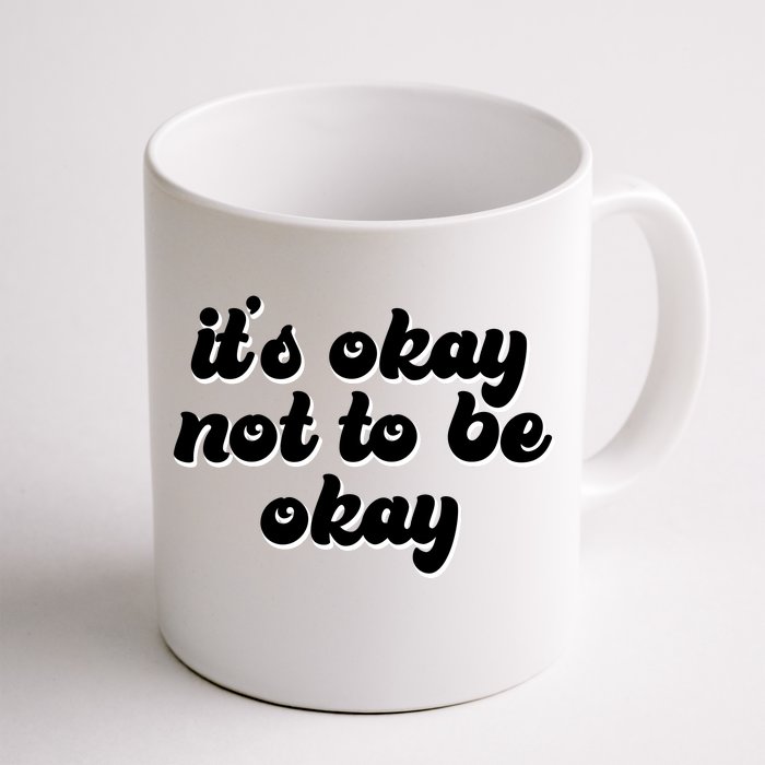 It's Okay Not To Be Okay Front & Back Coffee Mug