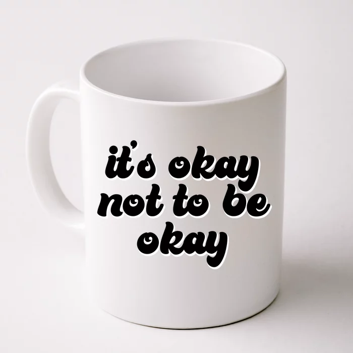 It's Okay Not To Be Okay Front & Back Coffee Mug