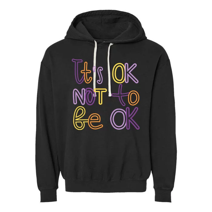 It's Ok Not To Be Ok Mental Health Quote Garment-Dyed Fleece Hoodie