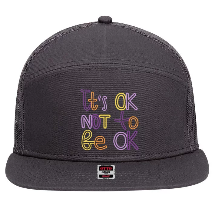 It's Ok Not To Be Ok Mental Health Quote 7 Panel Mesh Trucker Snapback Hat