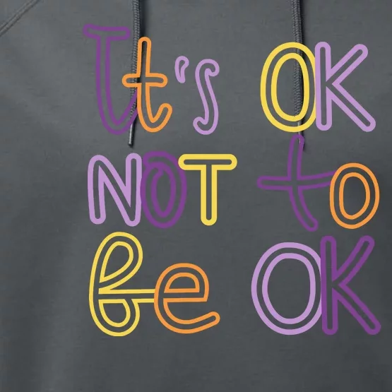 It's Ok Not To Be Ok Mental Health Quote Performance Fleece Hoodie