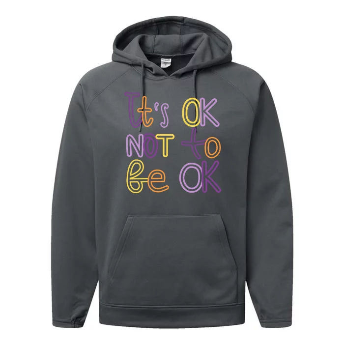 It's Ok Not To Be Ok Mental Health Quote Performance Fleece Hoodie