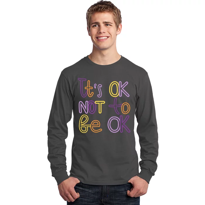 It's Ok Not To Be Ok Mental Health Quote Long Sleeve Shirt