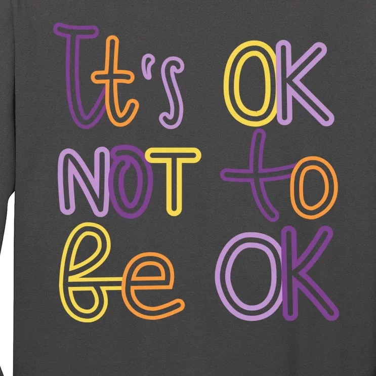 It's Ok Not To Be Ok Mental Health Quote Long Sleeve Shirt