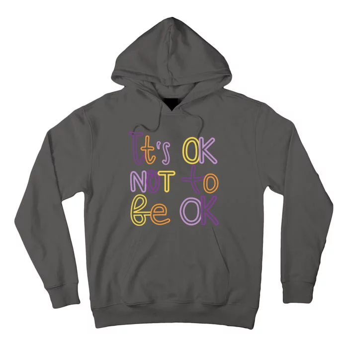 It's Ok Not To Be Ok Mental Health Quote Tall Hoodie