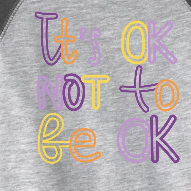 It's Ok Not To Be Ok Mental Health Quote Toddler Fine Jersey T-Shirt