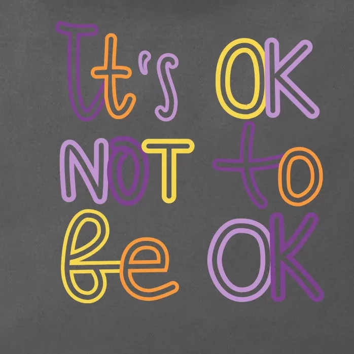 It's Ok Not To Be Ok Mental Health Quote Zip Tote Bag