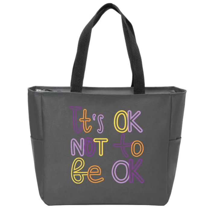 It's Ok Not To Be Ok Mental Health Quote Zip Tote Bag