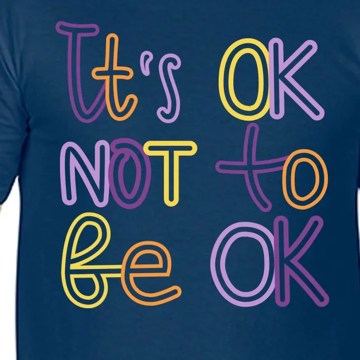 It's Ok Not To Be Ok Mental Health Quote Comfort Colors T-Shirt