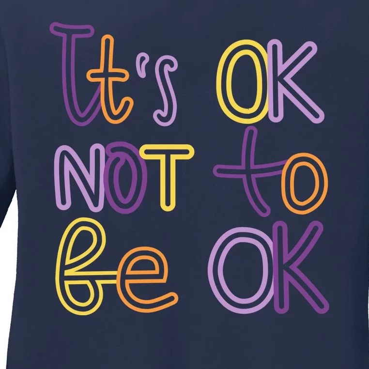 It's Ok Not To Be Ok Mental Health Quote Ladies Long Sleeve Shirt