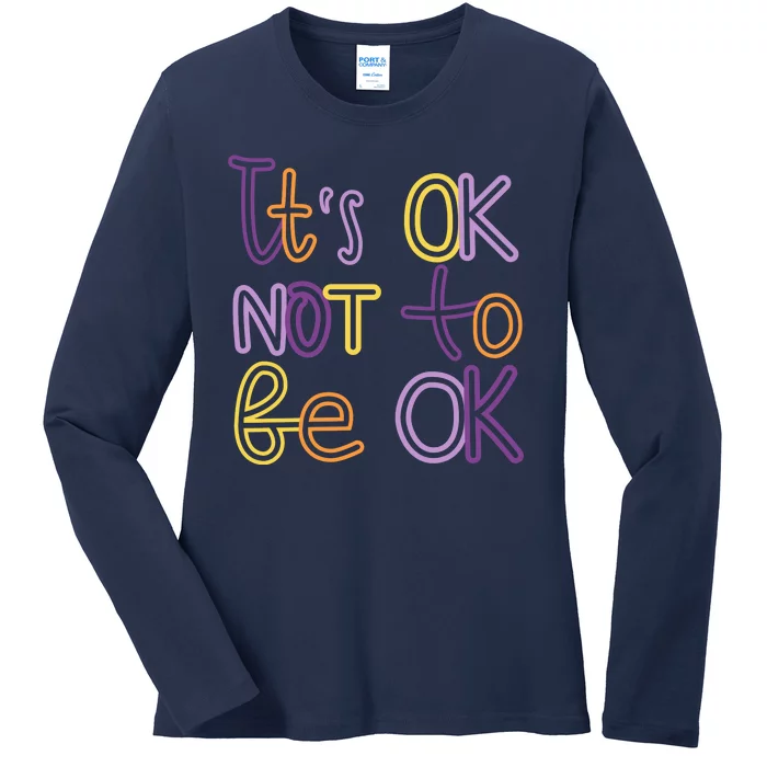 It's Ok Not To Be Ok Mental Health Quote Ladies Long Sleeve Shirt