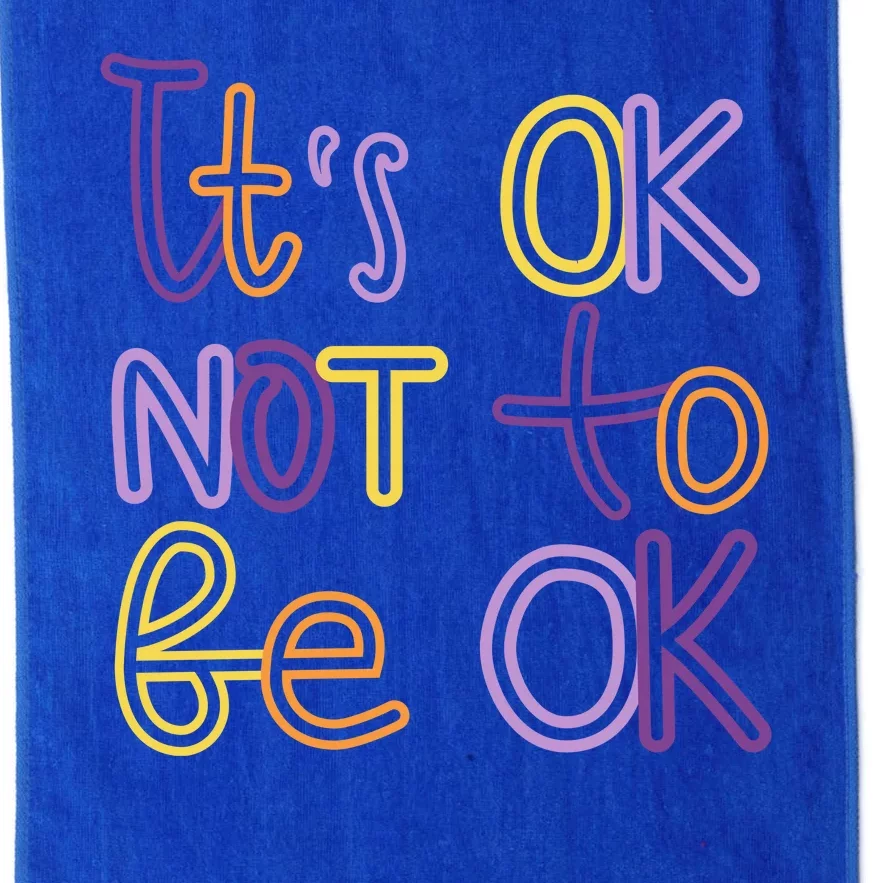 It's Ok Not To Be Ok Mental Health Quote Platinum Collection Golf Towel