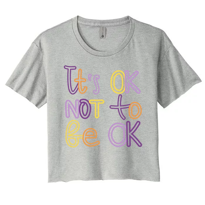 It's Ok Not To Be Ok Mental Health Quote Women's Crop Top Tee