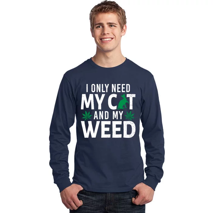 I Only Need My Cat And My Weed Funny Marijuana Pot Smoker Tall Long Sleeve T-Shirt