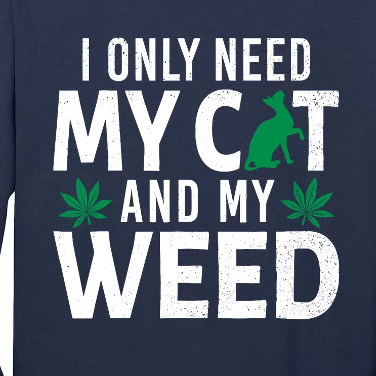 I Only Need My Cat And My Weed Funny Marijuana Pot Smoker Tall Long Sleeve T-Shirt