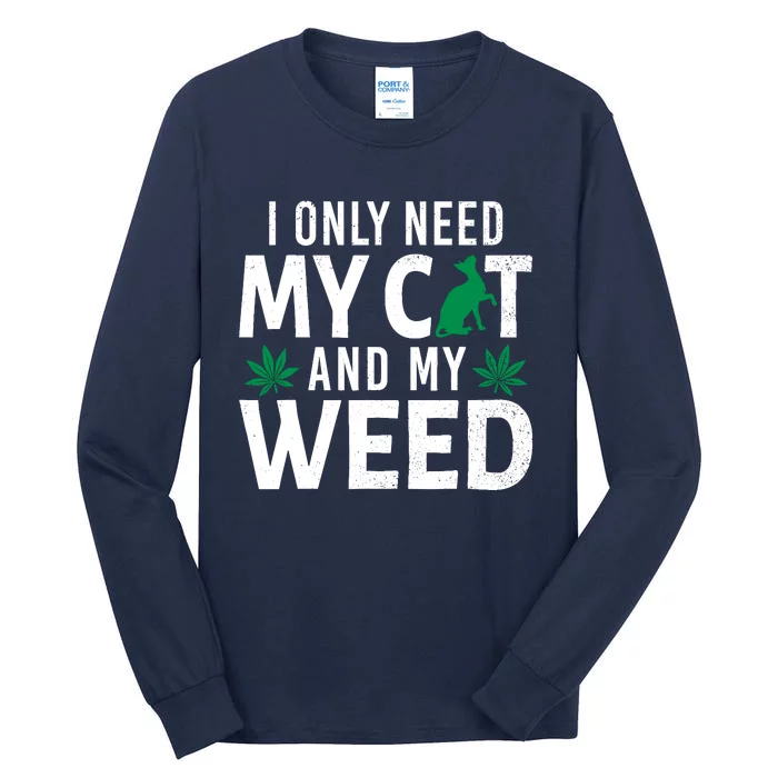 I Only Need My Cat And My Weed Funny Marijuana Pot Smoker Tall Long Sleeve T-Shirt