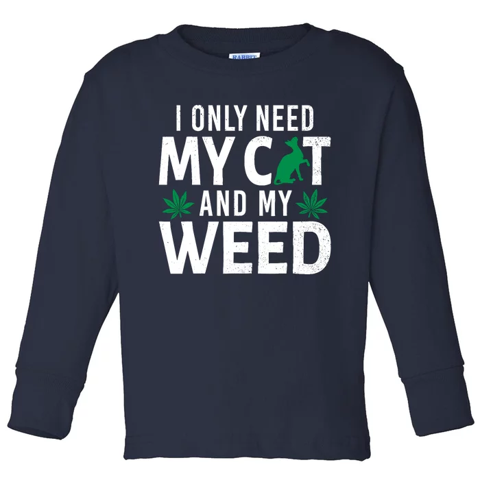 I Only Need My Cat And My Weed Funny Marijuana Pot Smoker Toddler Long Sleeve Shirt