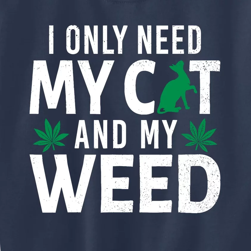 I Only Need My Cat And My Weed Funny Marijuana Pot Smoker Kids Sweatshirt