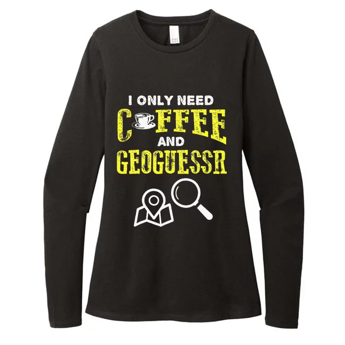 I Only Need Coffee And Geoguessr Womens CVC Long Sleeve Shirt