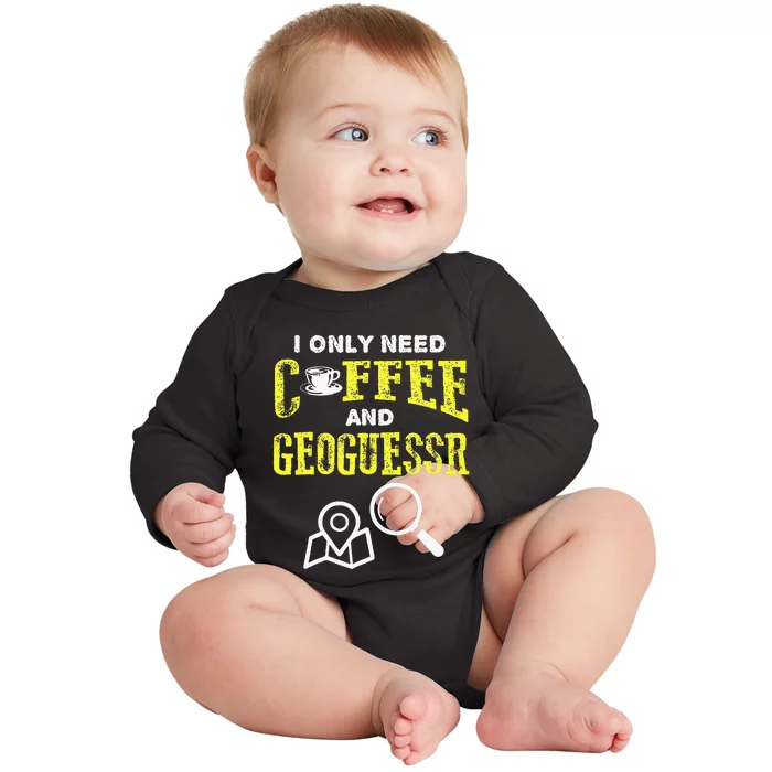 I Only Need Coffee And Geoguessr Baby Long Sleeve Bodysuit