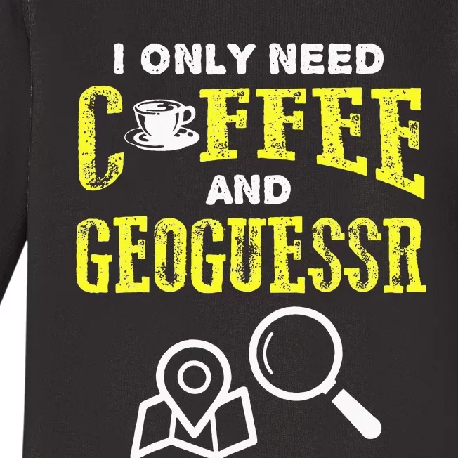 I Only Need Coffee And Geoguessr Baby Long Sleeve Bodysuit