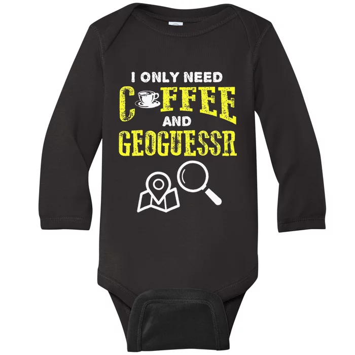 I Only Need Coffee And Geoguessr Baby Long Sleeve Bodysuit