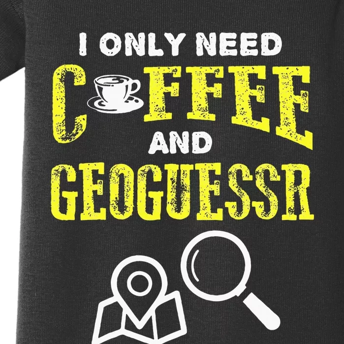 I Only Need Coffee And Geoguessr Baby Bodysuit