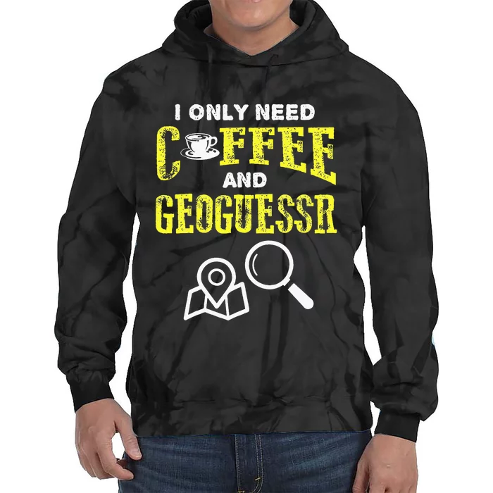 I Only Need Coffee And Geoguessr Tie Dye Hoodie