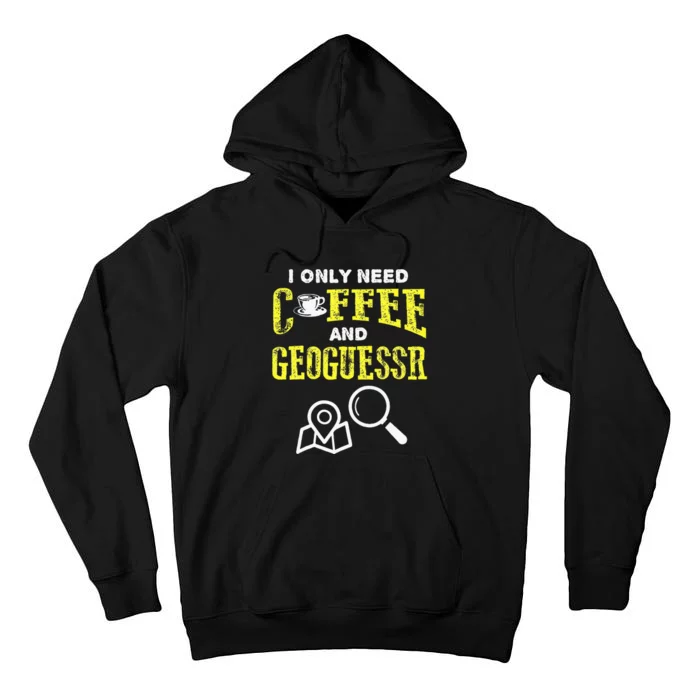 I Only Need Coffee And Geoguessr Tall Hoodie