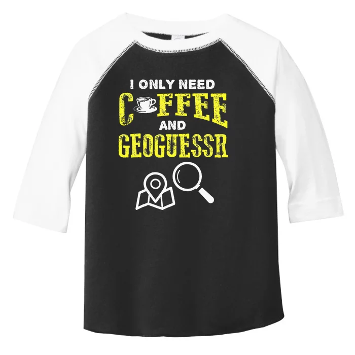 I Only Need Coffee And Geoguessr Toddler Fine Jersey T-Shirt