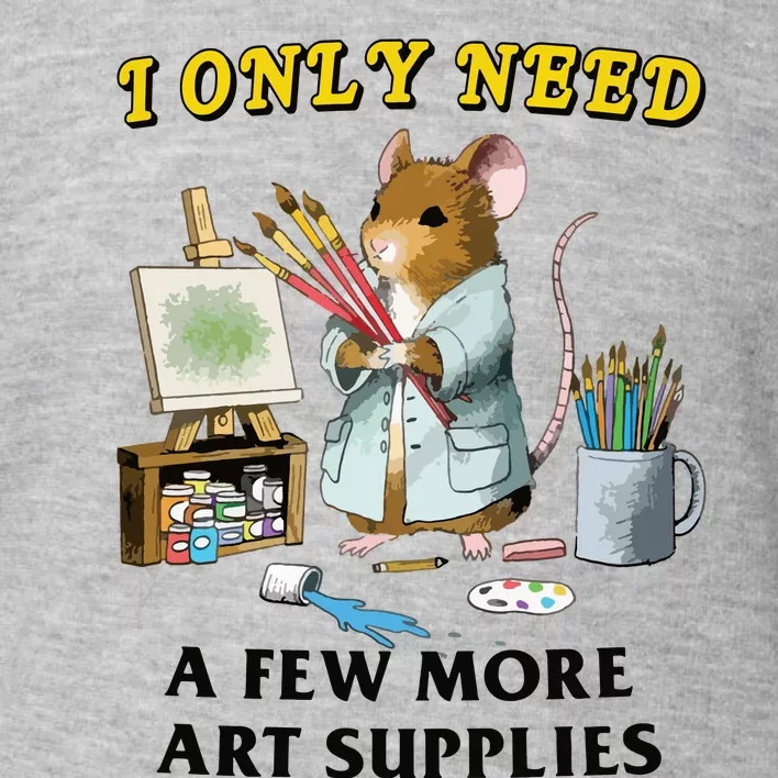 I Only Need A Few More Art Supplies Toddler Sweatshirt