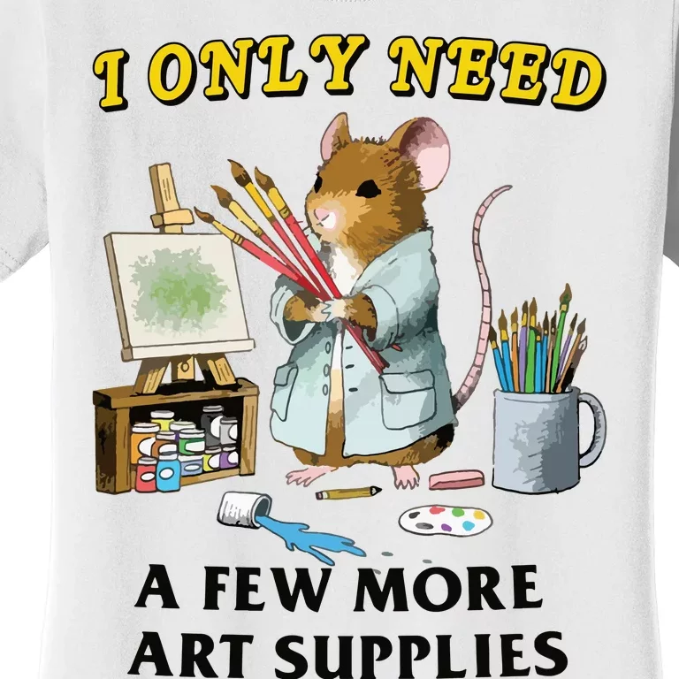 I Only Need A Few More Art Supplies Women's T-Shirt