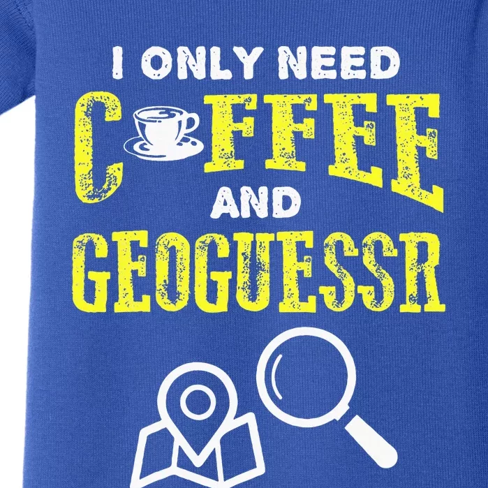 I Only Need Coffee And Geoguessr Gamer Baby Bodysuit