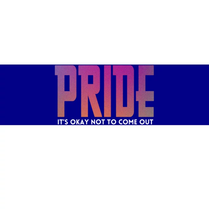 ItS Okay Not To Come Out Pride Lgbt Sexuality Respect Honor Funny Gift Bumper Sticker