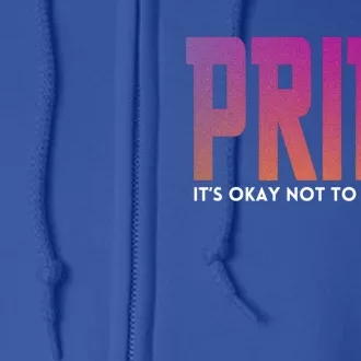 ItS Okay Not To Come Out Pride Lgbt Sexuality Respect Honor Funny Gift Full Zip Hoodie