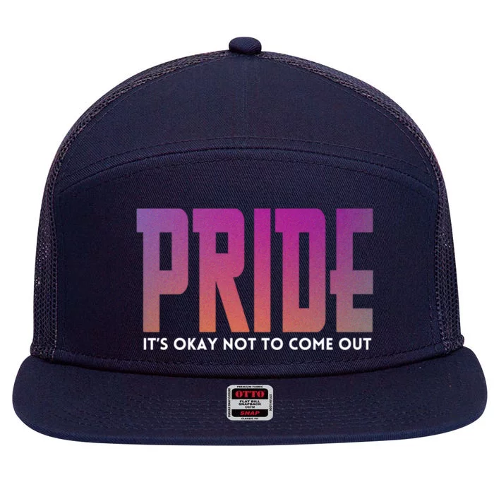 ItS Okay Not To Come Out Pride Lgbt Sexuality Respect Honor Funny Gift 7 Panel Mesh Trucker Snapback Hat