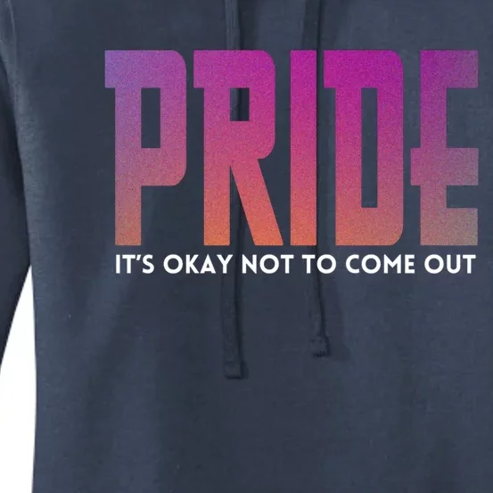 ItS Okay Not To Come Out Pride Lgbt Sexuality Respect Honor Funny Gift Women's Pullover Hoodie