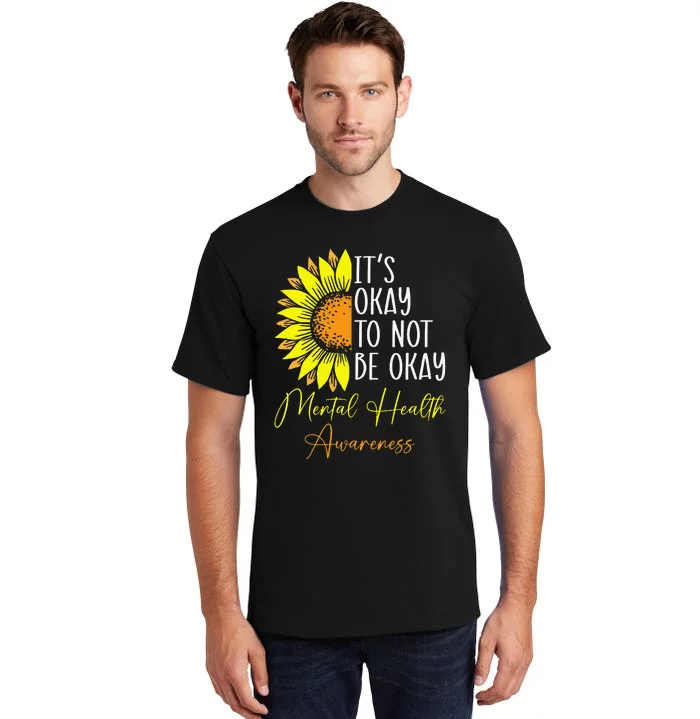 Its Okay Not To Be Okay Mental Health Awareness Motivational Tall T-Shirt